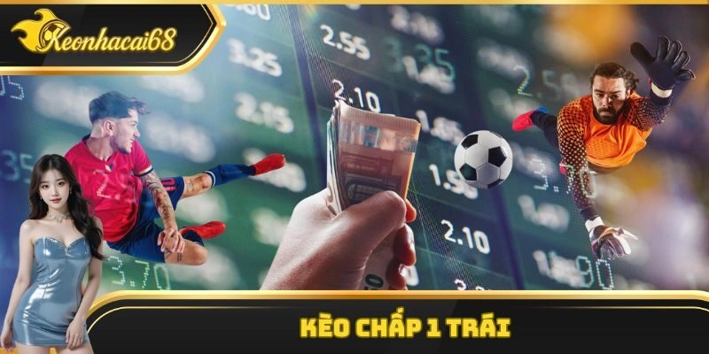 K&egrave;o Chấp 1 Tr&aacute;i