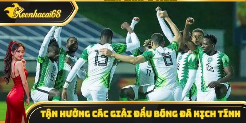 Tận hưởng c&aacute;c giải đấu b&oacute;ng đ&aacute; kịch t&iacute;nh tr&ecirc;n web k&egrave;o nh&agrave; c&aacute;i trực tuyến